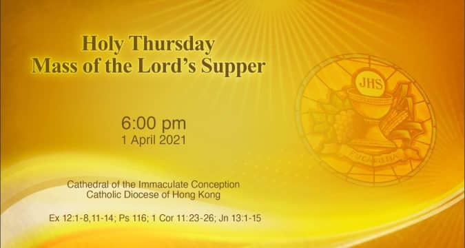 Holy Thursday Mass of the Lord’s Supper. From the Cathedral of the Immaculate Conception, Hong Kong, April 1, 6.00pm (UTC/GMT +8)