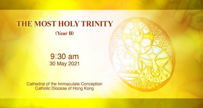 Trinity Sunday. From the Cathedral of the Immaculate Conception, Hong Kong, May 30, 9.30pm (UTC/GMT +8)