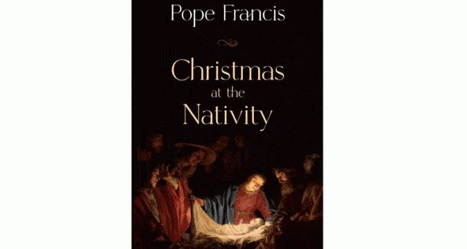 Contemplate greatness of God’s love in simplicity of a crèche, pope says in book about Nativity scenes