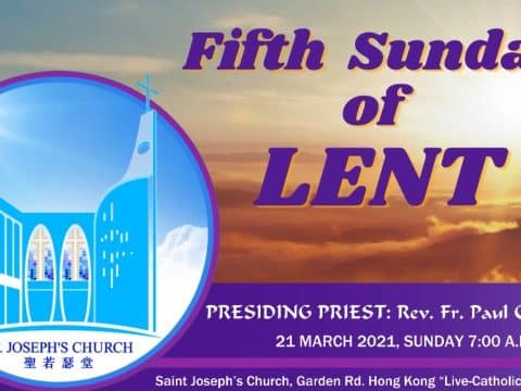Mass for Fifth Sunday of Lent From St. Joseph’s Church, Central, Hong Kong, March 21, 7.00am (UTC/GMT +8)