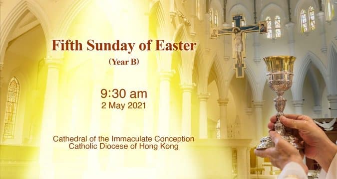 Fifth Sunday of Easter.  From the Cathedral of the Immaculate Conception, Hong Kong, May 2, 9.30pm (UTC/GMT +8)