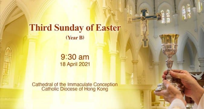 Third Sunday of Easter.  From the Cathedral of the Immaculate Conception, Hong Kong, April 18, 9.30pm (UTC/GMT +8)