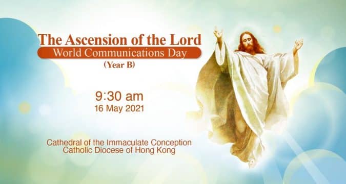 The Ascension of the Lord. From the Cathedral of the Immaculate Conception, Hong Kong, May 15, 9.30pm (UTC/GMT +8)